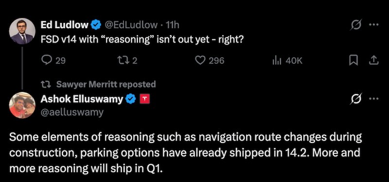 Ashok Elluswamy: Some elements of reasoning such as navigation route changes during construction, parking options have already shipped in 14.2. More and more reasoning will ship in Q1.